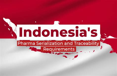 serialisasi bpom|Indonesia: Pharma Serialization Regulations.